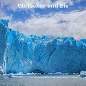 Gletscher und Eis