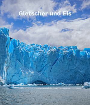 Gletscher und Eis
